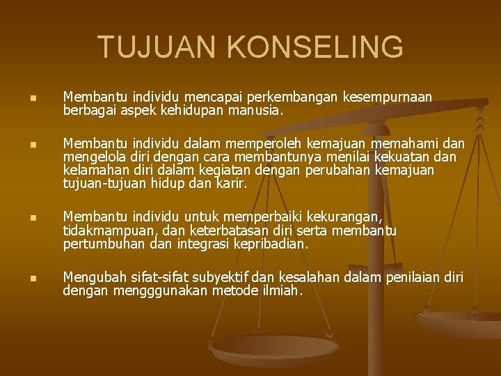 TUJUAN KONSELING n n Membantu individu mencapai perkembangan kesempurnaan berbagai aspek kehidupan manusia. Membantu