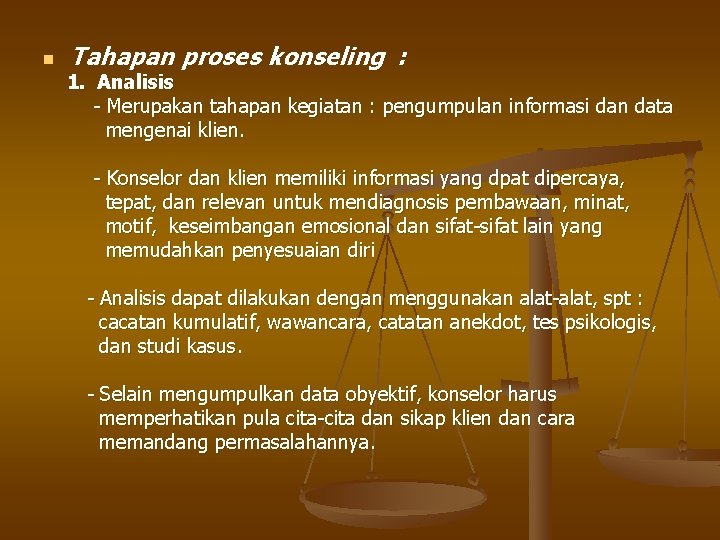 n Tahapan proses konseling : 1. Analisis - Merupakan tahapan kegiatan : pengumpulan informasi