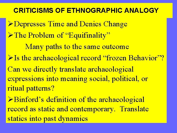 CRITICISMS OF ETHNOGRAPHIC ANALOGY ØDepresses Time and Denies Change ØThe Problem of “Equifinality” Many