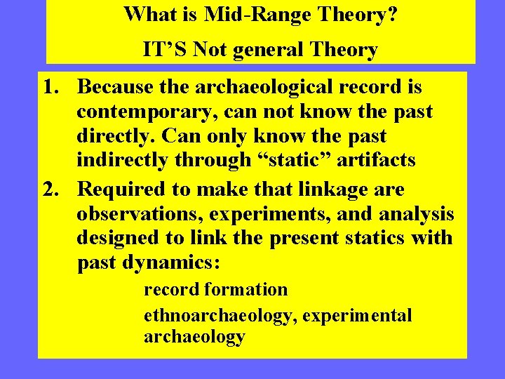 What is Mid-Range Theory? IT’S Not general Theory 1. Because the archaeological record is