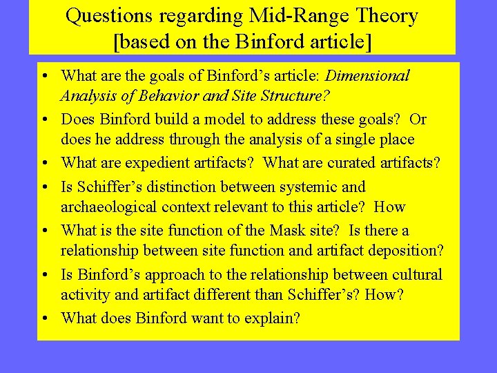 Questions regarding Mid-Range Theory [based on the Binford article] • What are the goals