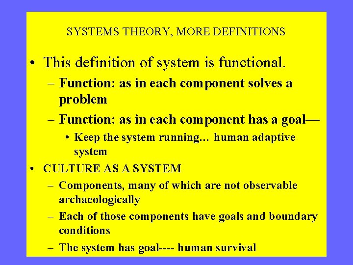 SYSTEMS THEORY, MORE DEFINITIONS • This definition of system is functional. – Function: as