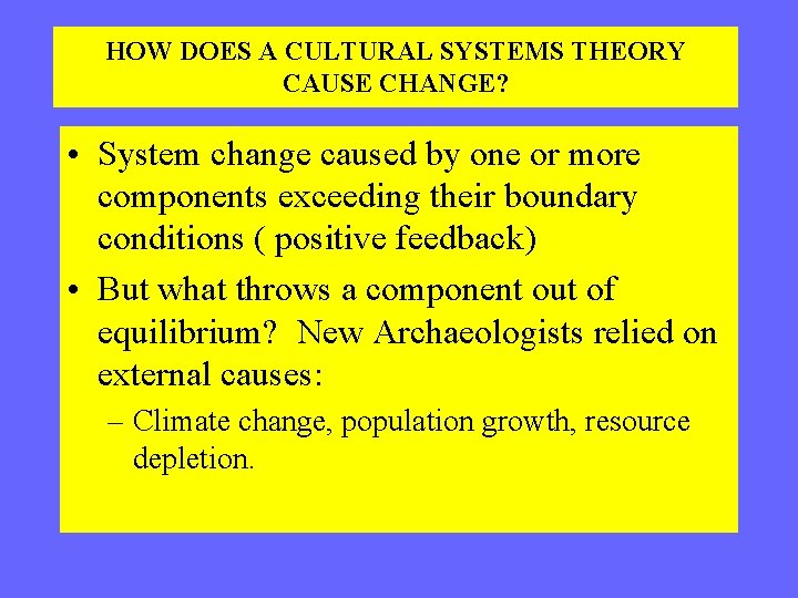 HOW DOES A CULTURAL SYSTEMS THEORY CAUSE CHANGE? • System change caused by one