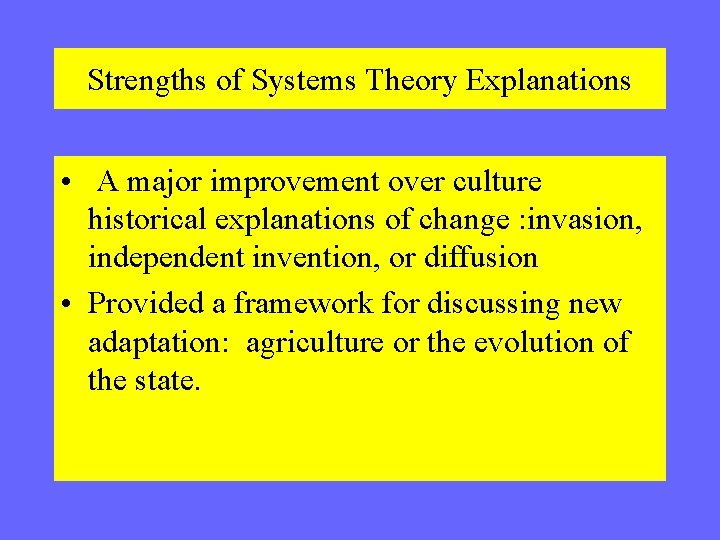 Strengths of Systems Theory Explanations • A major improvement over culture historical explanations of