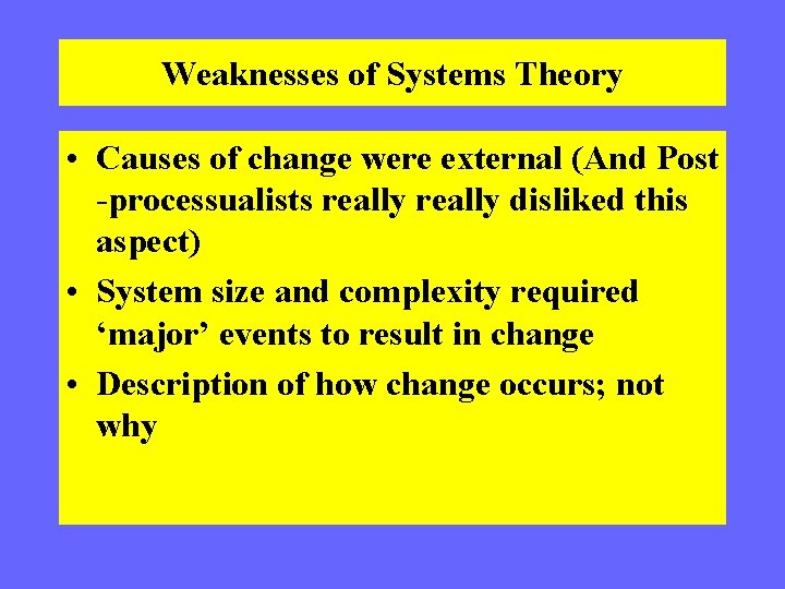 Weaknesses of Systems Theory • Causes of change were external (And Post -processualists really