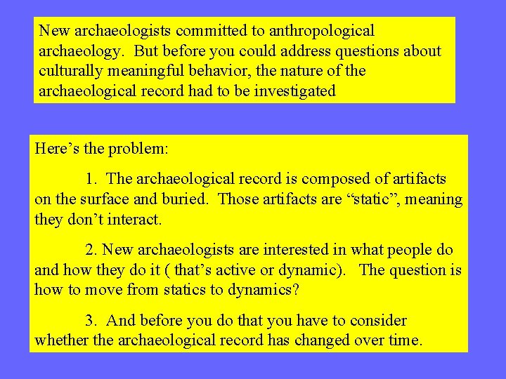 New archaeologists committed to anthropological archaeology. But before you could address questions about culturally