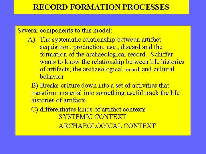 RECORD FORMATION PROCESSES Several components to this model: A) The systematic relationship between artifact