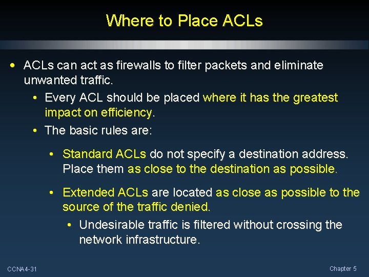 Where to Place ACLs • ACLs can act as firewalls to filter packets and