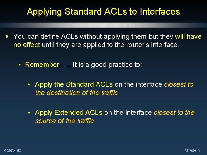 Applying Standard ACLs to Interfaces • You can define ACLs without applying them but