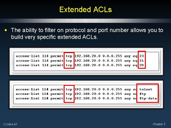 Extended ACLs • The ability to filter on protocol and port number allows you