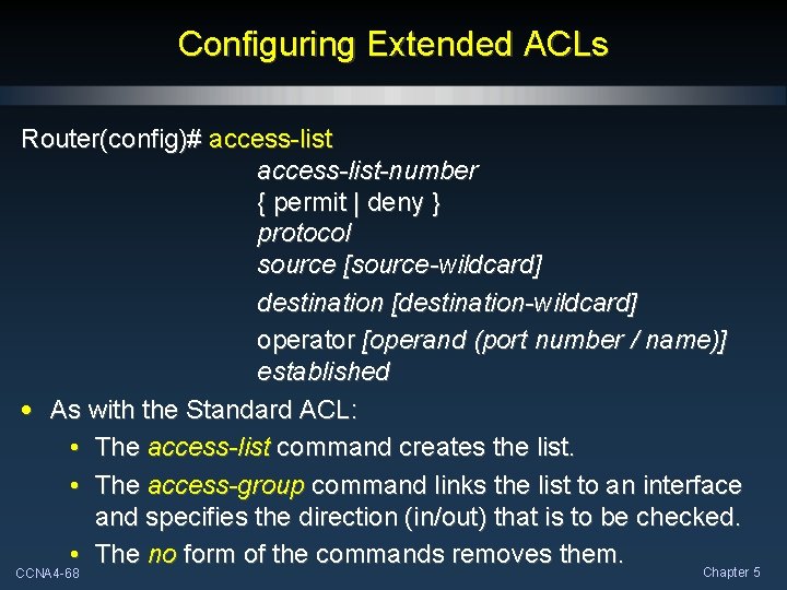 Configuring Extended ACLs Router(config)# access-list-number { permit | deny } protocol source [source-wildcard] destination