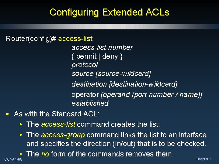 Configuring Extended ACLs Router(config)# access-list-number { permit | deny } protocol source [source-wildcard] destination