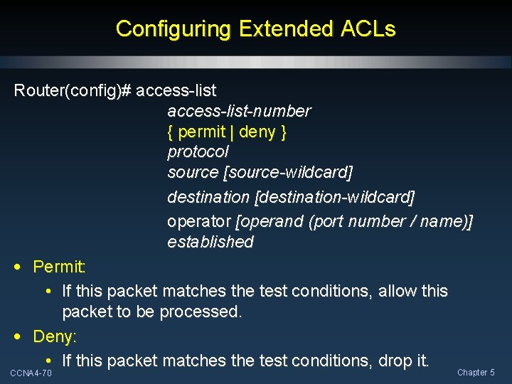 Configuring Extended ACLs Router(config)# access-list-number { permit | deny } protocol source [source-wildcard] destination