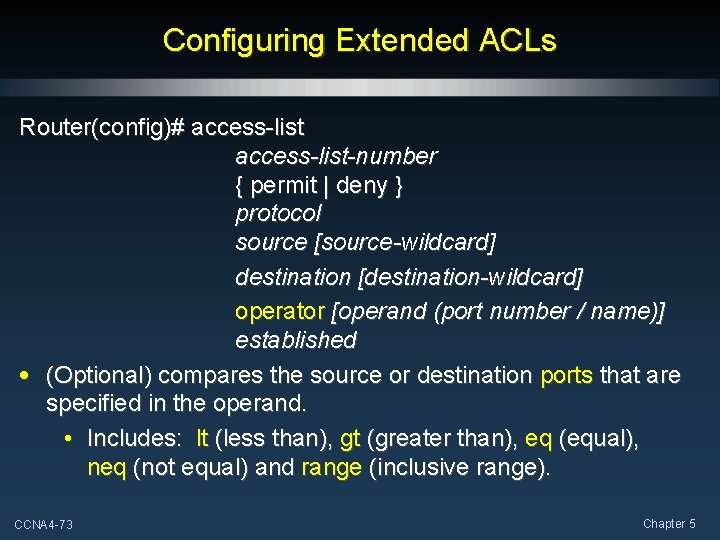 Configuring Extended ACLs Router(config)# access-list-number { permit | deny } protocol source [source-wildcard] destination