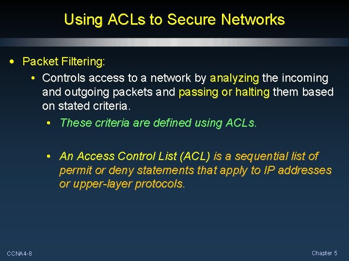 Using ACLs to Secure Networks • Packet Filtering: • Controls access to a network