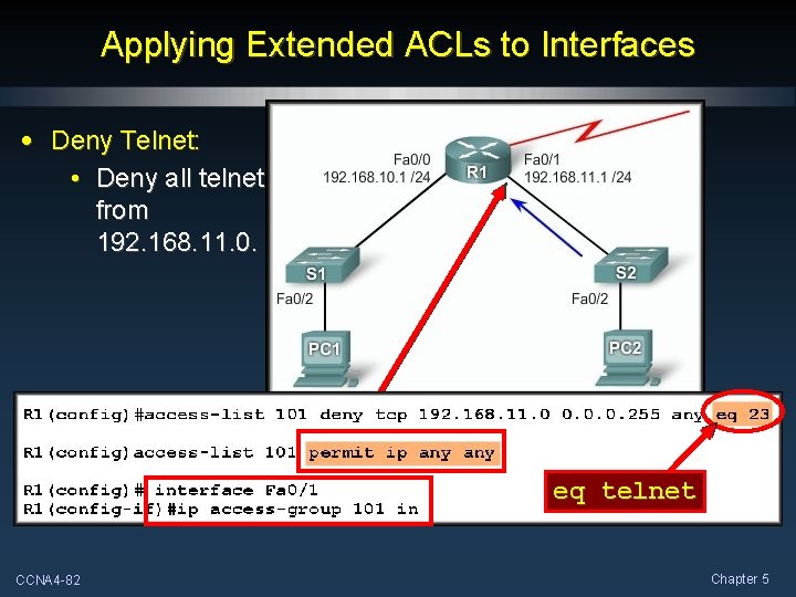 Applying Extended ACLs to Interfaces • Deny Telnet: • Deny all telnet from 192.