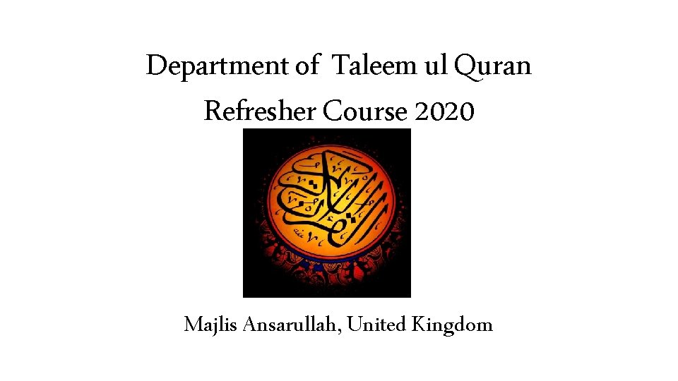 Department of Taleem ul Quran Refresher Course 2020 Majlis Ansarullah, United Kingdom Department of Taleem ul Quran Refresher Course 2020 Majlis Ansarullah, United Kingdom