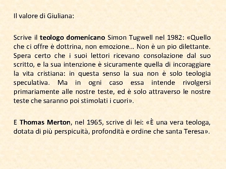 Il valore di Giuliana: Scrive il teologo domenicano Simon Tugwell nel 1982: «Quello che