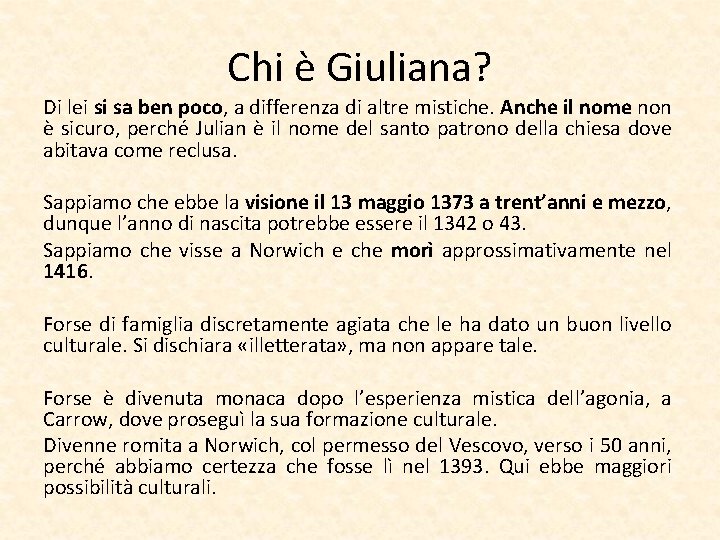 Chi è Giuliana? Di lei si sa ben poco, a differenza di altre mistiche.