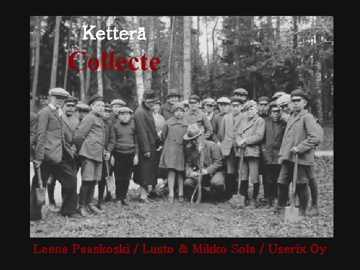 Ketterä Collecte Leena Paaskoski / Lusto & Mikko Sola / Userix Oy Ketterä Collecte Leena Paaskoski / Lusto & Mikko Sola / Userix Oy