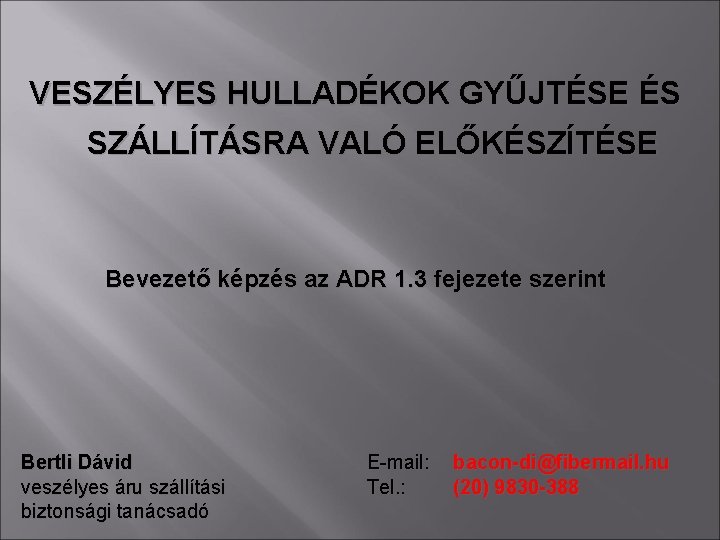 VESZÉLYES HULLADÉKOK GYŰJTÉSE ÉS SZÁLLÍTÁSRA VALÓ ELŐKÉSZÍTÉSE Bevezető képzés az ADR 1. 3 fejezete