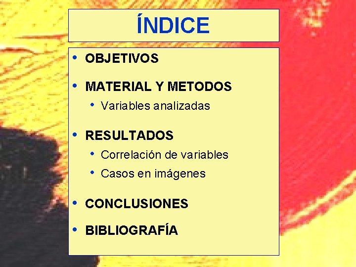ÍNDICE • OBJETIVOS • MATERIAL Y METODOS • Variables analizadas • RESULTADOS • Correlación ÍNDICE • OBJETIVOS • MATERIAL Y METODOS • Variables analizadas • RESULTADOS • Correlación