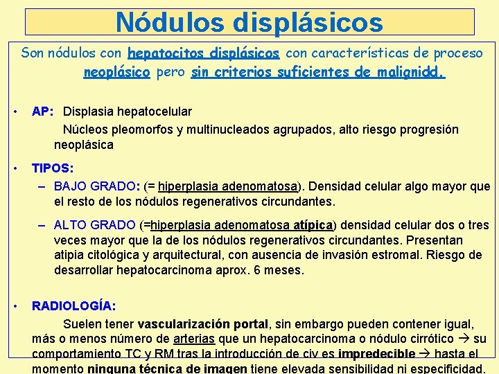 Nódulos displásicos Son nódulos con hepatocitos displásicos con características de proceso neoplásico pero sin Nódulos displásicos Son nódulos con hepatocitos displásicos con características de proceso neoplásico pero sin