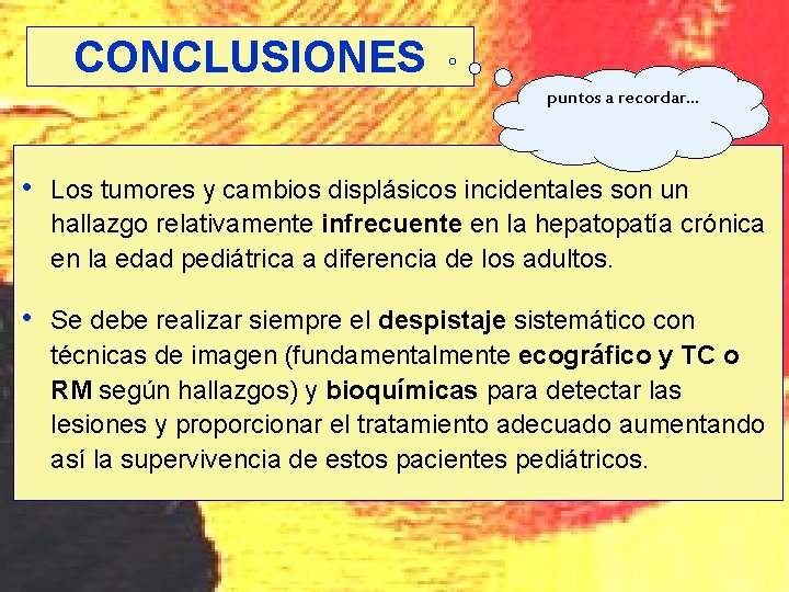 CONCLUSIONES puntos a recordar… • Los tumores y cambios displásicos incidentales son un hallazgo CONCLUSIONES puntos a recordar… • Los tumores y cambios displásicos incidentales son un hallazgo