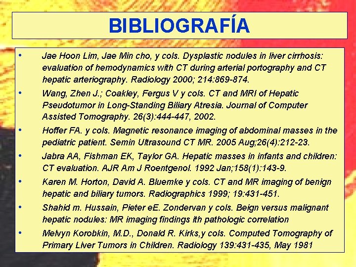 BIBLIOGRAFÍA • Jae Hoon Lim, Jae Min cho, y cols. Dysplastic nodules in liver BIBLIOGRAFÍA • Jae Hoon Lim, Jae Min cho, y cols. Dysplastic nodules in liver