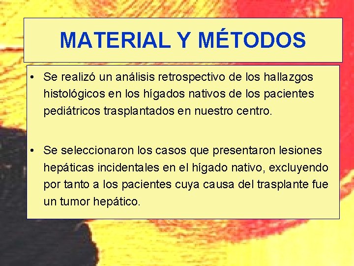 MATERIAL Y MÉTODOS • Se realizó un análisis retrospectivo de los hallazgos histológicos en MATERIAL Y MÉTODOS • Se realizó un análisis retrospectivo de los hallazgos histológicos en