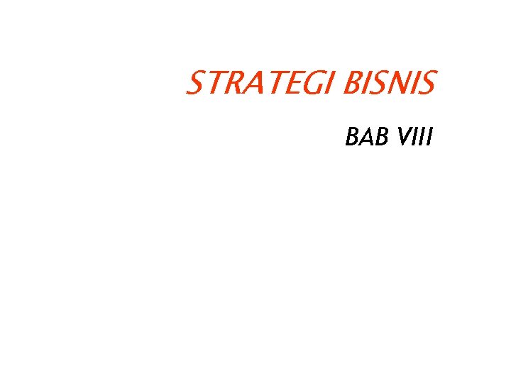 STRATEGI BISNIS BAB VIII 