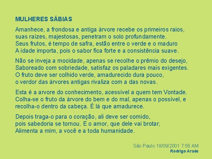 MULHERES SÁBIAS Amanhece, a frondosa e antiga árvore recebe os primeiros raios, suas raízes,