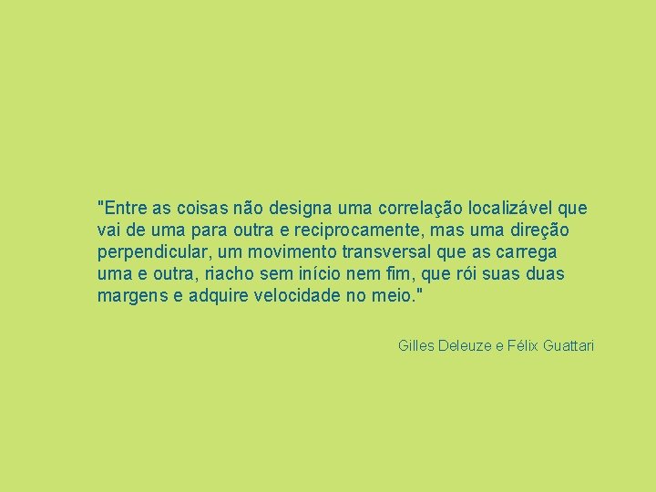 "Entre as coisas não designa uma correlação localizável que vai de uma para outra