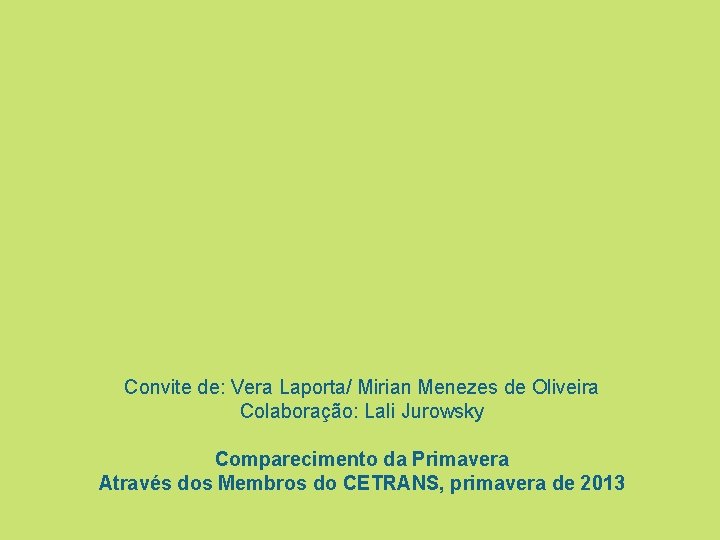 Convite de: Vera Laporta/ Mirian Menezes de Oliveira Colaboração: Lali Jurowsky Comparecimento da Primavera