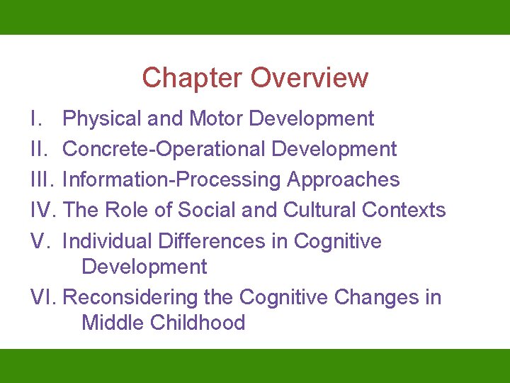 Chapter Overview I. Physical and Motor Development II. Concrete-Operational Development III. Information-Processing Approaches IV.