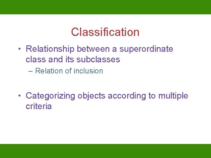 Classification • Relationship between a superordinate class and its subclasses – Relation of inclusion