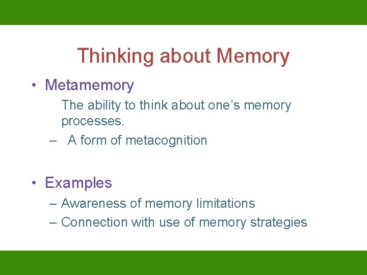 Thinking about Memory • Metamemory The ability to think about one’s memory processes. –
