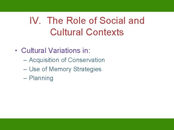 IV. The Role of Social and Cultural Contexts • Cultural Variations in: – Acquisition