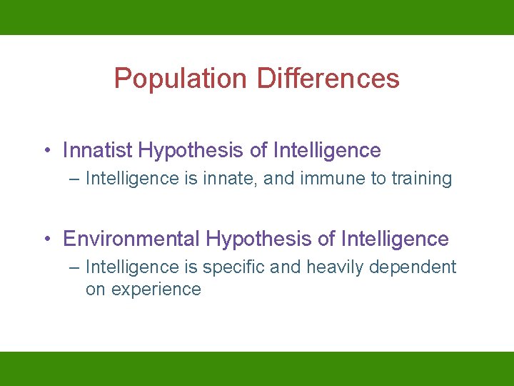 Population Differences • Innatist Hypothesis of Intelligence – Intelligence is innate, and immune to