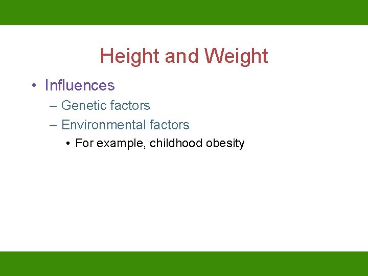 Height and Weight • Influences – Genetic factors – Environmental factors • For example,