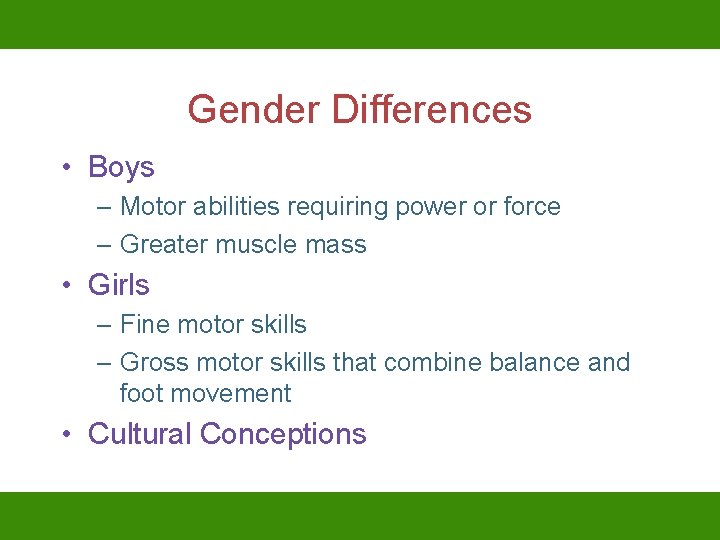 Gender Differences • Boys – Motor abilities requiring power or force – Greater muscle