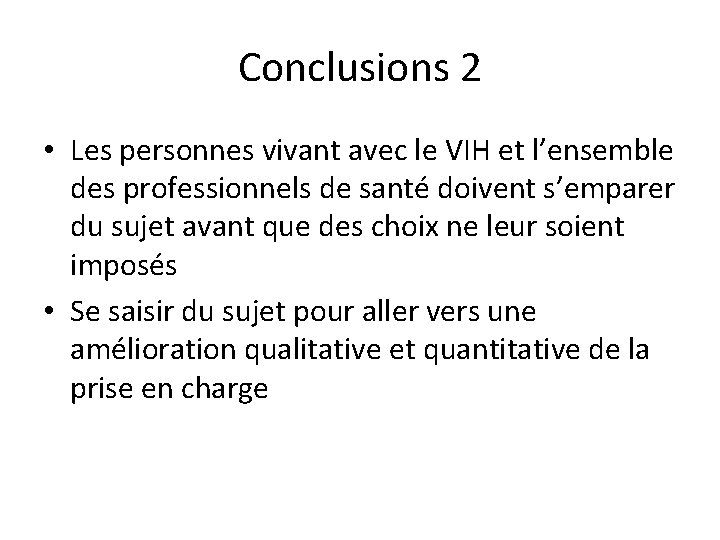 Conclusions 2 • Les personnes vivant avec le VIH et l’ensemble des professionnels de