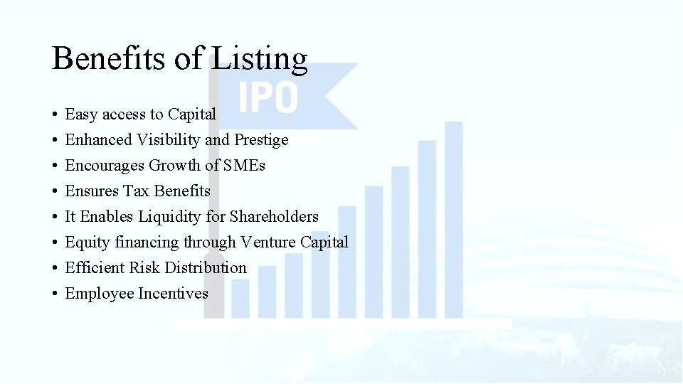 Benefits of Listing • • Easy access to Capital Enhanced Visibility and Prestige Encourages