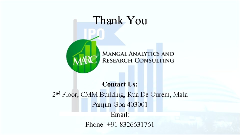 Thank You Contact Us: 2 nd Floor, CMM Building, Rua De Ourem, Mala Panjim