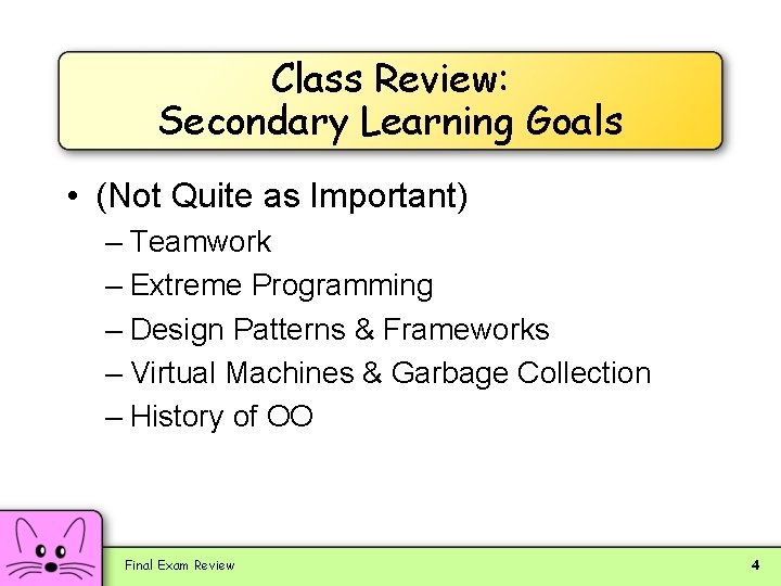 Class Review: Secondary Learning Goals • (Not Quite as Important) – Teamwork – Extreme