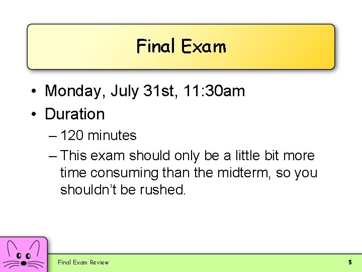 Final Exam • Monday, July 31 st, 11: 30 am • Duration – 120
