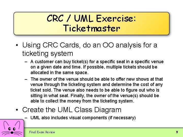 CRC / UML Exercise: Ticketmaster • Using CRC Cards, do an OO analysis for