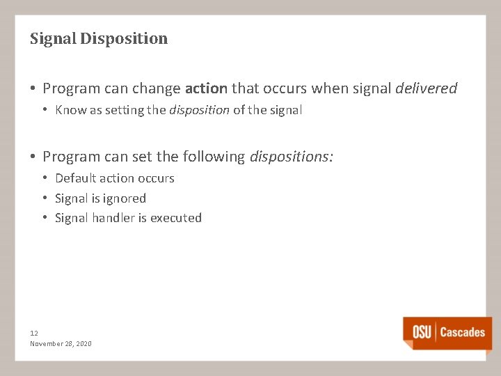 Signal Disposition • Program can change action that occurs when signal delivered • Know