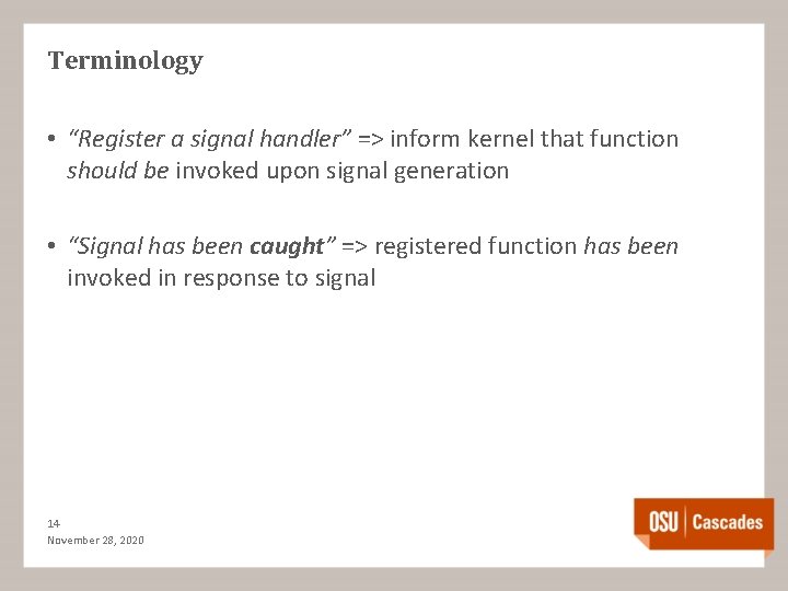 Terminology • “Register a signal handler” => inform kernel that function should be invoked