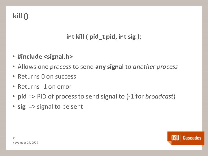 kill() int kill ( pid_t pid, int sig ); • • • #include <signal.